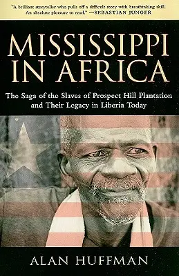 Mississippi în Africa: Saga sclavilor de la plantația Prospect Hill și moștenirea lor în Liberia de astăzi - Mississippi in Africa: The Saga of the Slaves of Prospect Hill Plantation and Their Legacy in Liberia Today