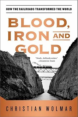 Sânge, fier și aur: Cum au transformat căile ferate lumea - Blood, Iron, and Gold: How the Railroads Transformed the World