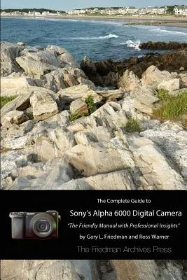 Ghidul complet al aparatului foto A6000 de la Sony (ediția B&W) - The Complete Guide to Sony's A6000 Camera (B&W edition)