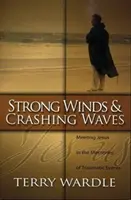 Vânturi puternice și valuri care se sparg: Meeting Jesus in the Memories of Traumatic Events (Întâlnirea cu Iisus în amintirile evenimentelor traumatice) - Strong Winds & Crashing Waves: Meeting Jesus in the Memories of Traumatic Events
