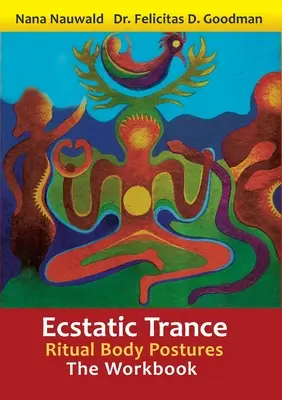 Trance extatic: Posturi rituale ale corpului - Cartea de lucru - Ecstatic Trance: Ritual Body Postures - The Workbook