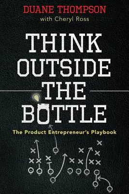 Think Outside the Bottle: Cartea de joc a antreprenorului de produse - Think Outside the Bottle: The Product Entrepreneur's Playbook