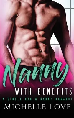Bona cu beneficii: O poveste de dragoste între un tată singur și o bonă - Nanny with Benefits: A Single Dad & Nanny Romance