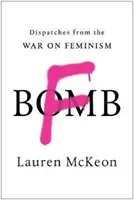 F-Bomb: Dispecerate din războiul împotriva feminismului - F-Bomb: Dispatches from the War on Feminism