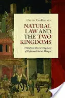 Legea naturală și cele două regate: Un studiu în dezvoltarea gândirii sociale reformate - Natural Law and the Two Kingdoms: A Study in the Development of Reformed Social Thought