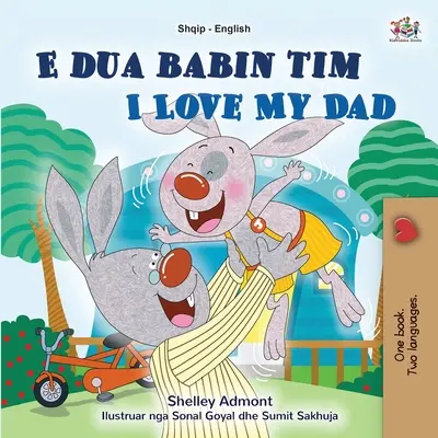 I Love My Dad (Albaneză Carte bilingvă engleză pentru copii) - I Love My Dad (Albanian English Bilingual Book for Kids)