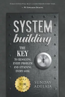 Construirea sistemului: Cheia rezolvării oricărei probleme și a atingerii oricărui obiectiv - System Building: The Key to Resolving Every Problem and Attaining Every Goal