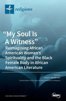 Sufletul meu este un martor: Reimaginarea spiritualității femeilor afro-americane și a corpului femeii de culoare în literatura afro-americană - My Soul Is A Witness: Reimagining African American Women's Spirituality and the Black Female Body in African American Literature