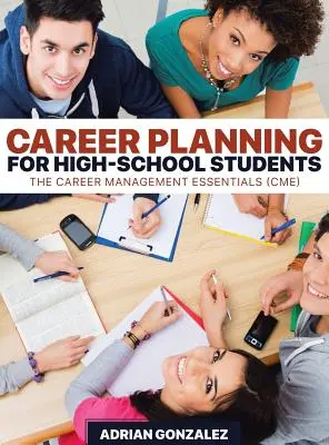 Planificarea carierei pentru elevii de liceu: Principiile esențiale ale managementului carierei (CME) - Career Planning for High-School Students: The Career Management Essentials (CME)