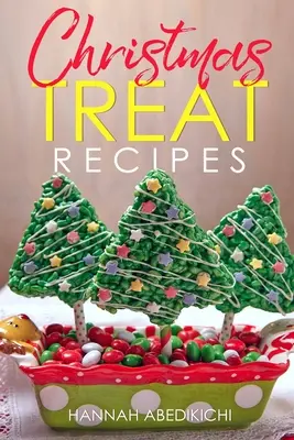 Rețete de tratamente de Crăciun: Biscuiți de Crăciun, prăjituri, plăcinte, bomboane, fudge și alte deserturi delicioase de sărbători Carte de bucate - Christmas Treat Recipes: Christmas Cookies, Cakes, Pies, Candies, Fudge, and Other Delicious Holiday Desserts Cookbook