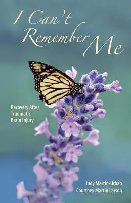 Nu-mi amintesc de mine: Recuperarea după leziuni cerebrale traumatice - I Can't Remember Me: Recovery After Traumatic Brain Injury