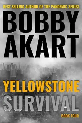 Yellowstone: Supraviețuirea: Un thriller post-apocaliptic de supraviețuire - Yellowstone: Survival: A Post-Apocalyptic Survival Thriller