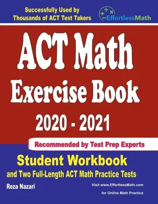 Cartea de exerciții ACT Math 2020-2021: Carte de exerciții pentru studenți și două teste de practică ACT Math complete - ACT Math Exercise Book 2020-2021: Student Workbook and Two Full-Length ACT Math Practice Tests