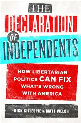 Declarația independenților: Cum politica libertariană poate rezolva problema Americii - The Declaration of Independents: How Libertarian Politics Can Fix What's Wrong with America