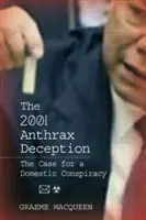 Decepția cu antrax din 2001: Argumente în favoarea unei conspirații interne - The 2001 Anthrax Deception: The Case for a Domestic Conspiracy