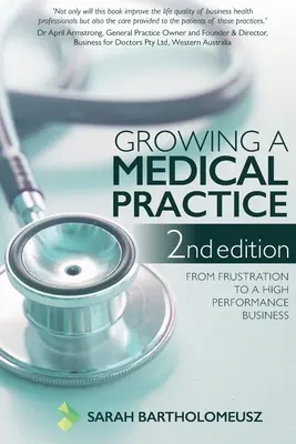 Growing a Medical Practice 2nd Edition: De la frustrare la o afacere de înaltă performanță - Growing a Medical Practice 2nd Edition: From frustration to a high performance business