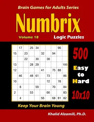 Numbrix Logic Puzzles: 500 de la ușor la greu (10x10) : : Menține-ți creierul tânăr - Numbrix Logic Puzzles: 500 Easy to Hard (10x10) : : Keep Your Brain Young