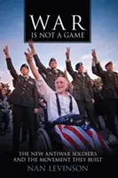 Războiul nu este un joc: Noii soldați anti-război și mișcarea pe care au construit-o - War Is Not a Game: The New Antiwar Soldiers and the Movement They Built