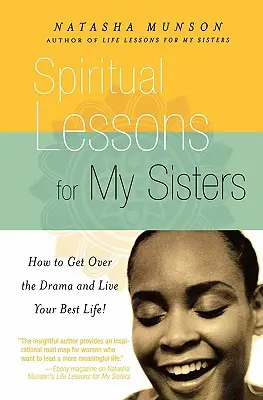 Lecții spirituale pentru surorile mele: Cum să treci peste dramă și să-ți trăiești cea mai bună viață! - Spiritual Lessons for My Sisters: How to Get Over the Drama and Live Your Best Life!