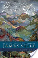 The Hills Remember: The Complete Short Stories of James Still