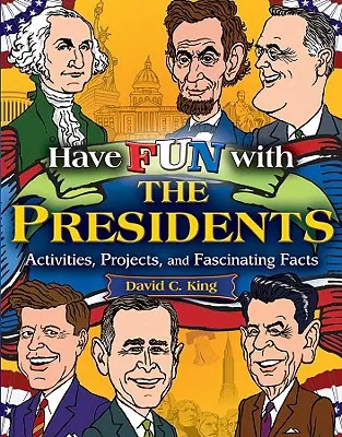 Distrează-te cu președinții: Activități, proiecte și fapte fascinante - Have Fun with the Presidents: Activities, Projects, and Fascinating Facts