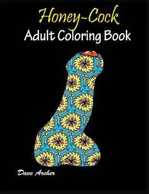Honey-Cock: Desene pentru cărți de colorat pentru adulți - Honey-Cock: Adult coloring book Designs