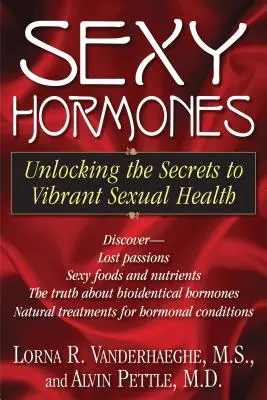 Hormoni sexy: Dezlegarea secretelor unei sănătăți sexuale vibrante (Unlocking the Secrets to Vibrant Sexual Health) - Sexy Hormones: Unlocking the Secrets to Vibrant Sexual Health