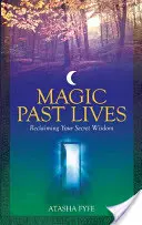 Magia vieților trecute: Descoperiți puterile vindecătoare ale amintirilor pozitive din viețile anterioare - Magic Past Lives: Discover the Healing Powers of Positive Past Life Memories
