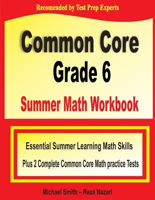Common Core Grade 6 Summer Math Workbook: Abilități esențiale de învățare a matematicii de vară plus două teste practice complete de matematică Common Core - Common Core Grade 6 Summer Math Workbook: Essential Summer Learning Math Skills plus Two Complete Common Core Math Practice Tests
