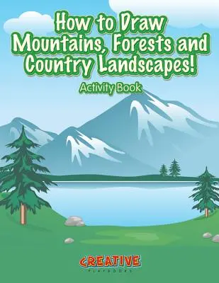How to Draw Mountains, Forests and Country Landscapes! Carte de activități - How to Draw Mountains, Forests and Country Landscapes! Activity Book