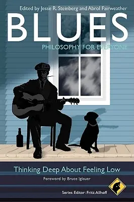 Blues - Filosofie pentru toată lumea: Gândire profundă despre sentimentul de depresie - Blues - Philosophy for Everyone: Thinking Deep about Feeling Low
