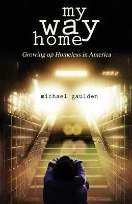 Drumul meu spre casă: Growing Up Homeless in America - My Way Home: Growing Up Homeless in America