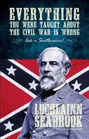 Tot ce ți s-a spus despre Războiul Civil este greșit, întreabă un sudic! - Everything You Were Taught about the Civil War Is Wrong, Ask a Southerner!