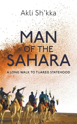 Omul din Sahara: Un drum lung către statul tuareg - Man Of The Sahara: A Long Walk To Tuareg Statehood