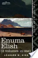 Enuma Elish (2 volume într-unul): Cele șapte tăblițe ale creației; Legendele babiloniene și asiriene privind crearea lumii și a omenirii - Enuma Elish (2 Volumes in One): The Seven Tablets of Creation; The Babylonian and Assyrian Legends Concerning the Creation of the World and of Mankind