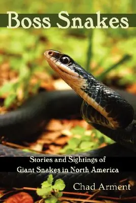 Șerpi șefi: Povești și observații ale șerpilor uriași din America de Nord - Boss Snakes: Stories and Sightings of Giant Snakes in North America