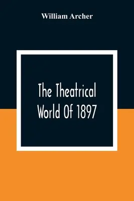 Lumea teatrală din 1897 - The Theatrical World Of 1897