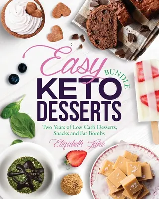 Pachet de deserturi Keto ușoare: Doi ani de deserturi, gustări și bombe de grăsime cu conținut scăzut de carbohidrați - Easy Keto Desserts Bundle: Two Years of Low Carb Desserts, Snacks and Fat Bombs