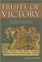 Fructele victoriei: The Woman's Land Army of America în Marele Război - Fruits of Victory: The Woman's Land Army of America in the Great War