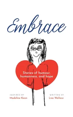 Îmbrățișare: Povești despre umor, umanitate și speranță (Inspirat de Madeline Kean) - Embrace: Stories of humour, humanness and hope (Inspired by Madeline Kean)