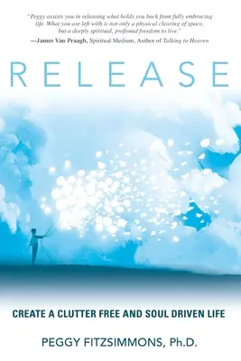 Eliberați: Creați o viață fără dezordine și condusă de suflet - Release: Create a Clutter Free and Soul Driven Life