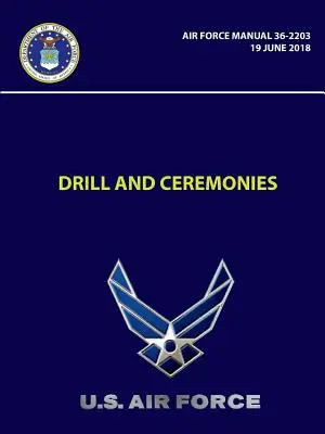 Exerciții și ceremonii - Air Force Manual 36-2203 (19 iunie 2018) - Drill and Ceremonies - Air Force Manual 36-2203 (19 June 2018)