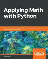 Aplicarea matematicii cu Python: Rețete practice pentru rezolvarea problemelor de matematică computațională folosind programarea Python și bibliotecile sale - Applying Math with Python: Practical recipes for solving computational math problems using Python programming and its libraries