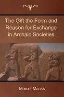 The Gift: The Form and Reason for Exchange in Archaic Societies - The Gift the Form and Reason for Exchange in Archaic Societies