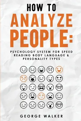 Cum să Analizezi Oamenii: Sistem psihologic pentru citirea rapidă a limbajului corpului și a tipurilor de personalitate - How to Analyze People: Psychology System For Speed Reading Body Language & Personality Types