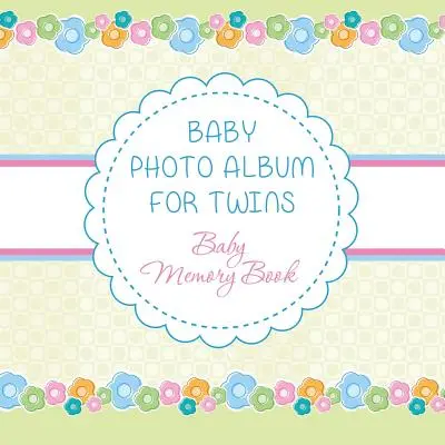 Album foto pentru bebeluși pentru gemeni: Cartea de amintiri pentru bebeluși - Baby Photo Album for Twins: Baby Memory Book