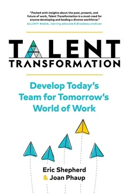 Transformarea talentelor: Dezvoltarea echipei de astăzi pentru lumea muncii de mâine - Talent Transformation: Develop Today's Team for Tomorrow's World of Work
