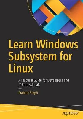 Învățați Subsistemul Windows pentru Linux: Un ghid practic pentru dezvoltatori și profesioniști IT - Learn Windows Subsystem for Linux: A Practical Guide for Developers and It Professionals