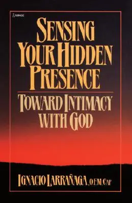 Simțind prezența ta ascunsă: Către intimitatea cu Dumnezeu - Sensing Your Hidden Presence: Toward Intimacy with God