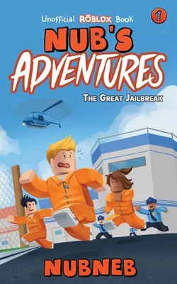 Aventurile lui Nub: Marea evadare din închisoare - O carte neoficială Roblox - Nub's Adventures: The Great Jailbreak - An Unofficial Roblox Book